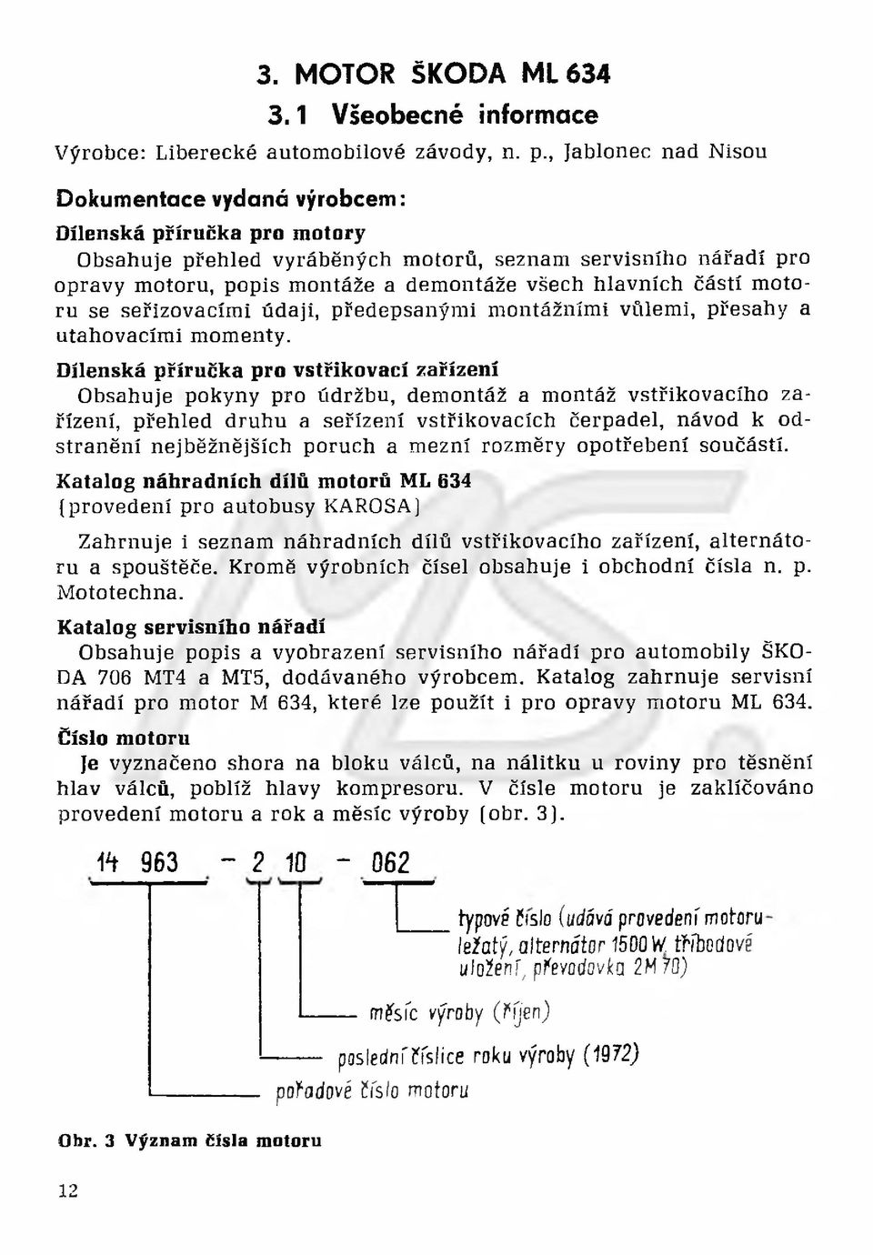 částí motoru se seřizovacími údaji, předepsanými montážními vůlemi, přesahy a utahovacími momenty.