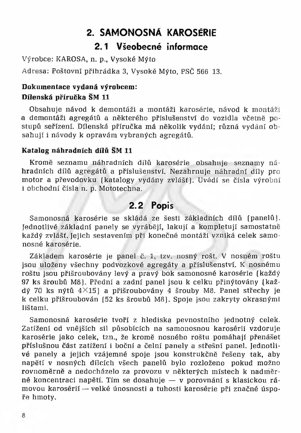 Dílenská příručka má několik vydání; různá vydání obsahují i návody k opravám vybraných agregátů.