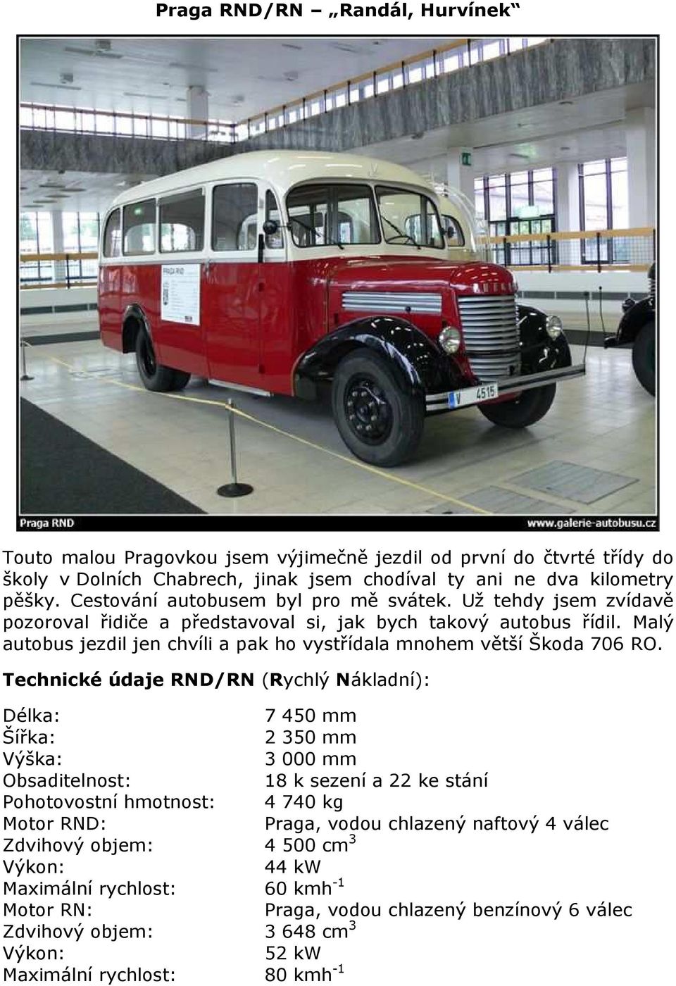 Malý autobus jezdil jen chvíli a pak ho vystřídala mnohem větší Škoda 706 RO.