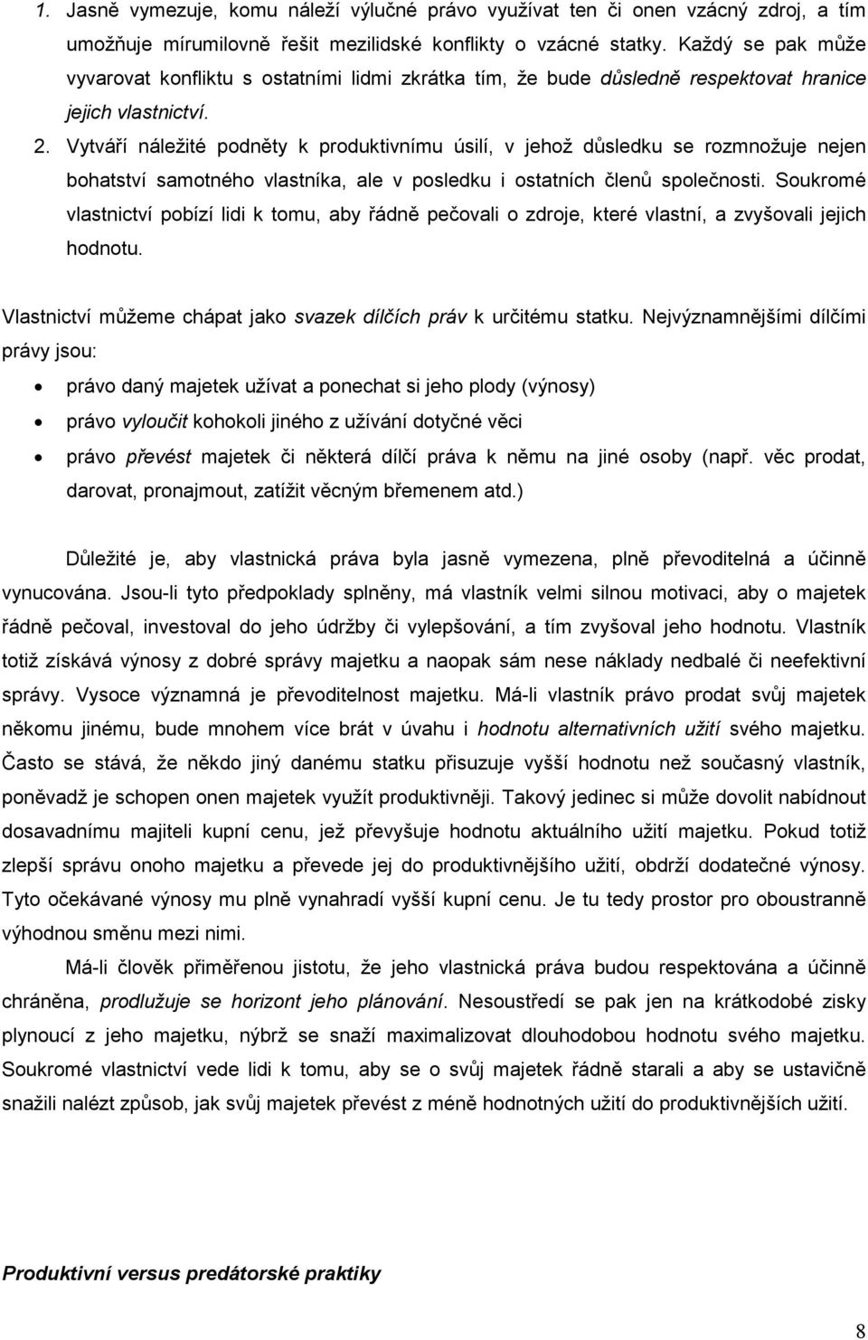 Vytváří náležité podněty k produktivnímu úsilí, v jehož důsledku se rozmnožuje nejen bohatství samotného vlastníka, ale v posledku i ostatních členů společnosti.