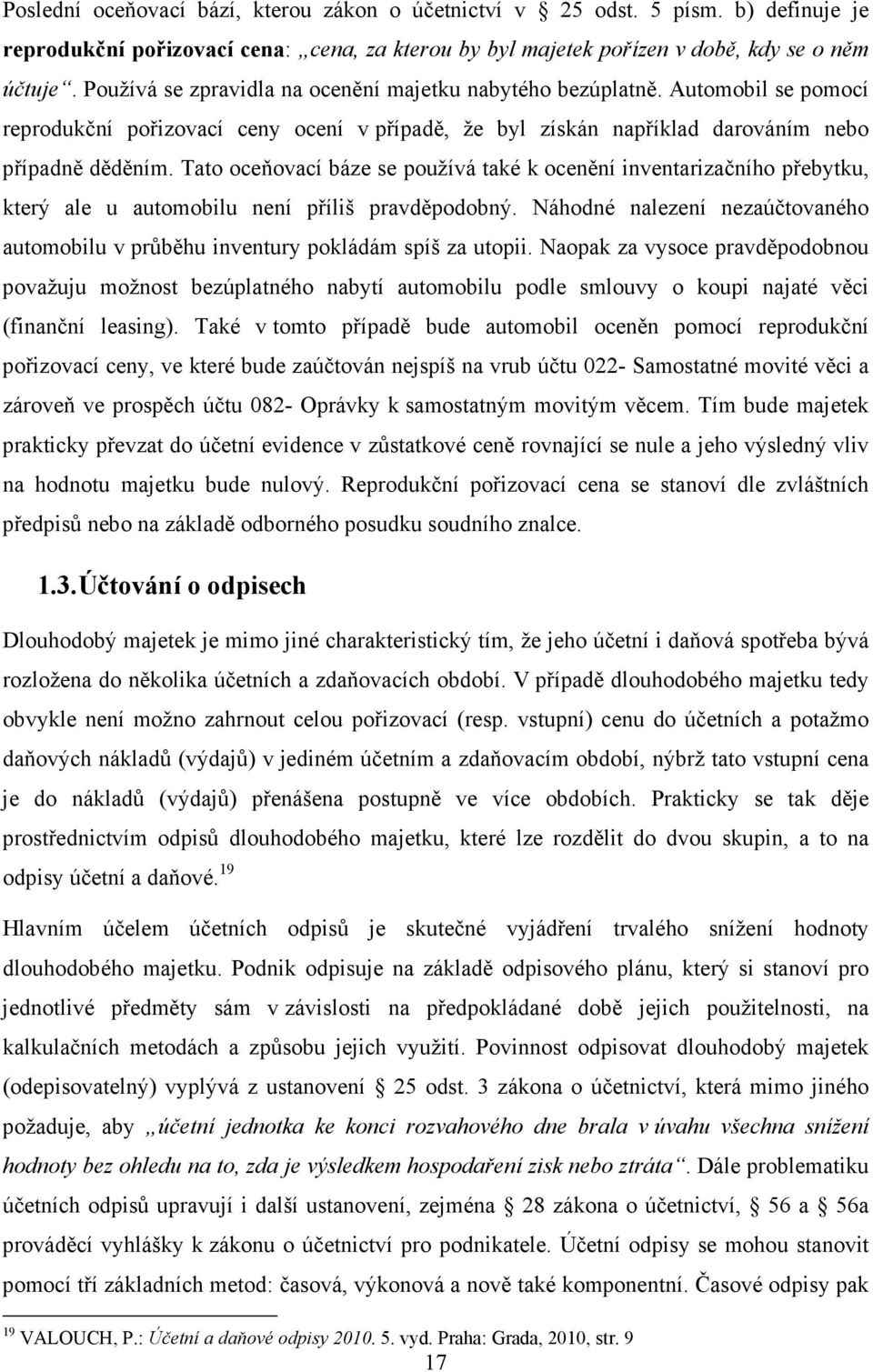 Tato oceňovací báze se používá také k ocenění inventarizačního přebytku, který ale u automobilu není příliš pravděpodobný.