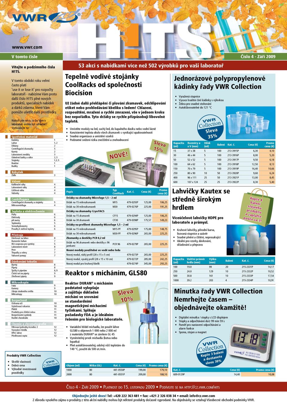 Spotřební materiál Kádinky 1 Lahve 1, 2 Džbány 2 Centrifugační zkumavky 5 Kyvety 2 Laboratorní zvedáky 3 Odměrné baňky a válce 2, 3 Stojánky 1,3, 5 Reaktor 1 Budíky 1 Nábytek Židle 3 Vážení