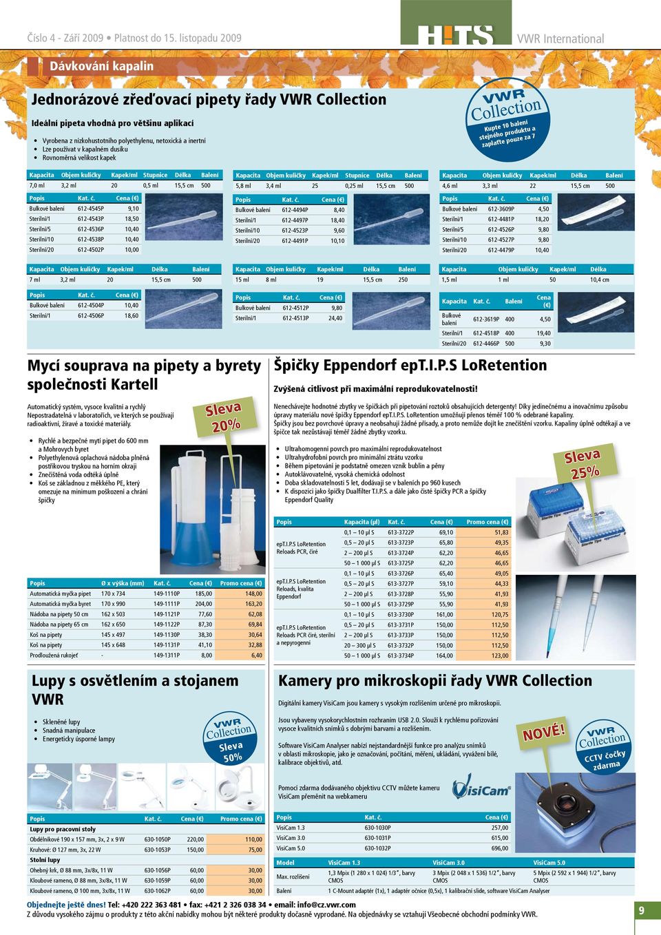 inertní Lze používat v kapalném dusíku Rovnoměrná velikost kapek Kapacita Objem kuličky Kapek/ml Stupnice Délka Balení 7,0 ml 3,2 ml 20 0,5 ml 15,5 cm 500 Bulkové balení 612-4545P 9,10 Sterilní/1