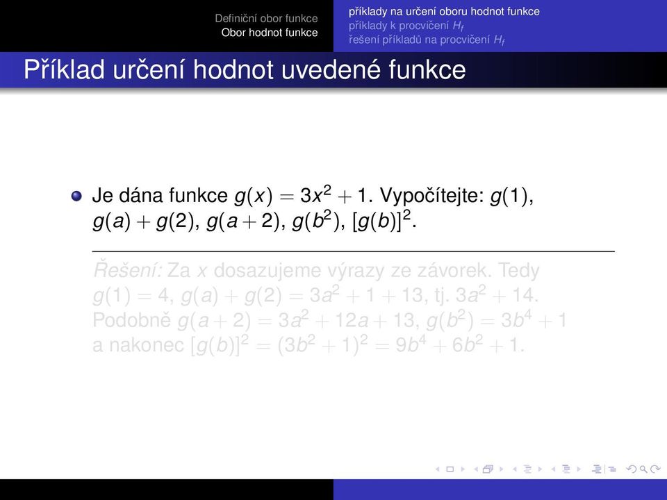 Vypočítejte: g(1), g(a) + g(), g(a + ), g(b ), [g(b)]. Řešení: Za x dosazujeme výrazy ze závorek.