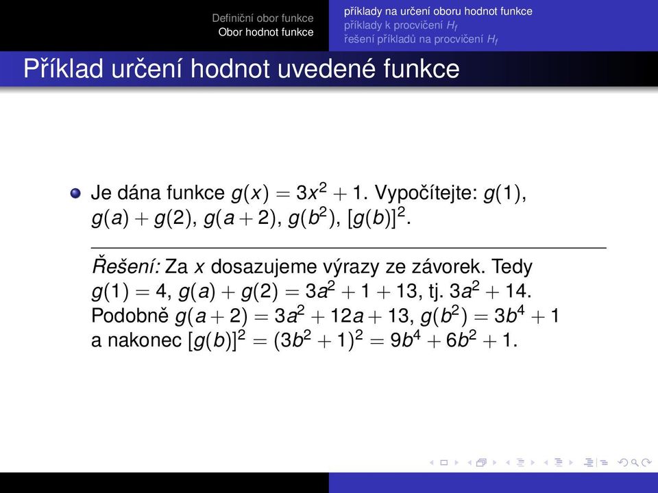 Vypočítejte: g(1), g(a) + g(), g(a + ), g(b ), [g(b)]. Řešení: Za x dosazujeme výrazy ze závorek.