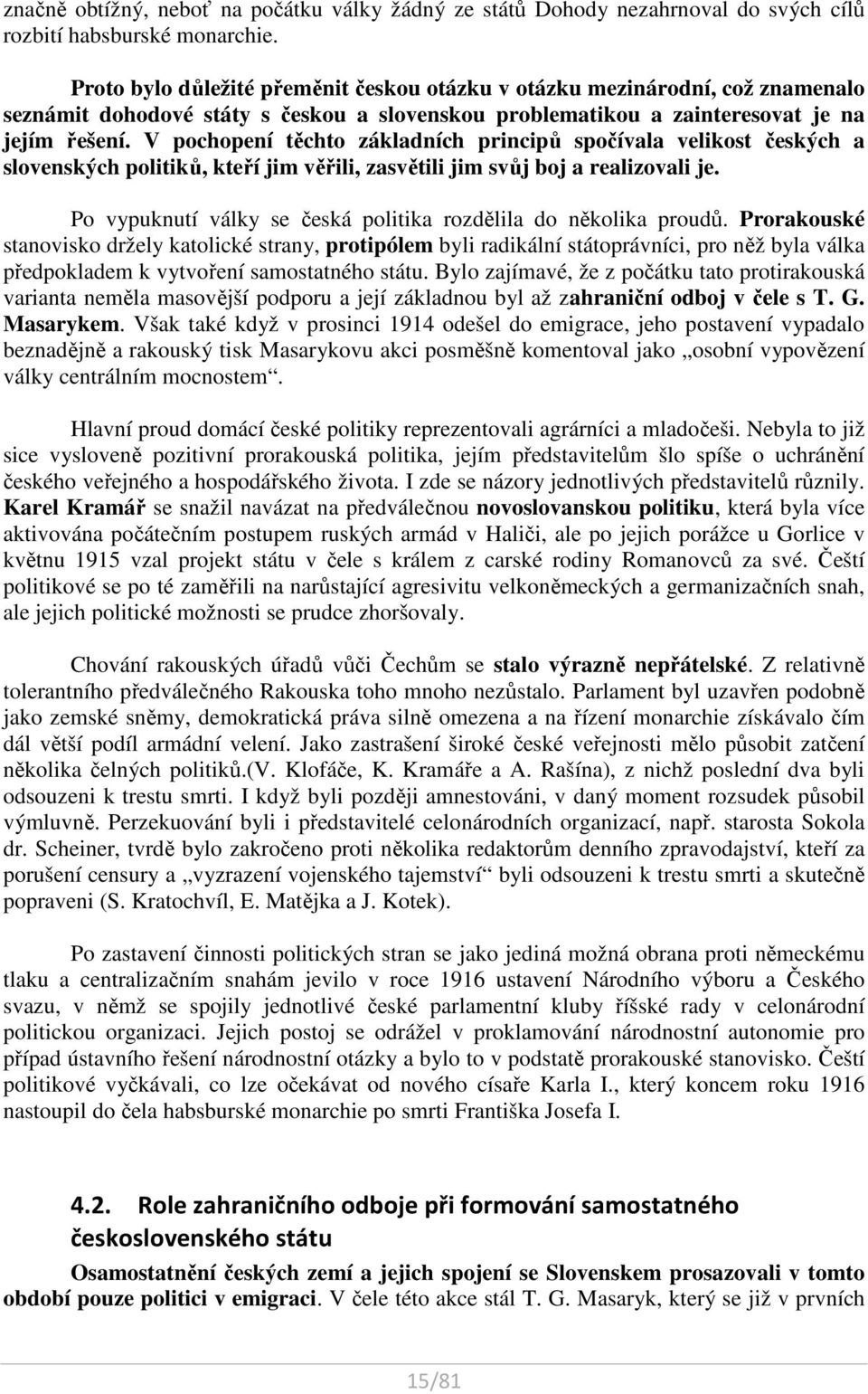 V pochopení těchto základních principů spočívala velikost českých a slovenských politiků, kteří jim věřili, zasvětili jim svůj boj a realizovali je.