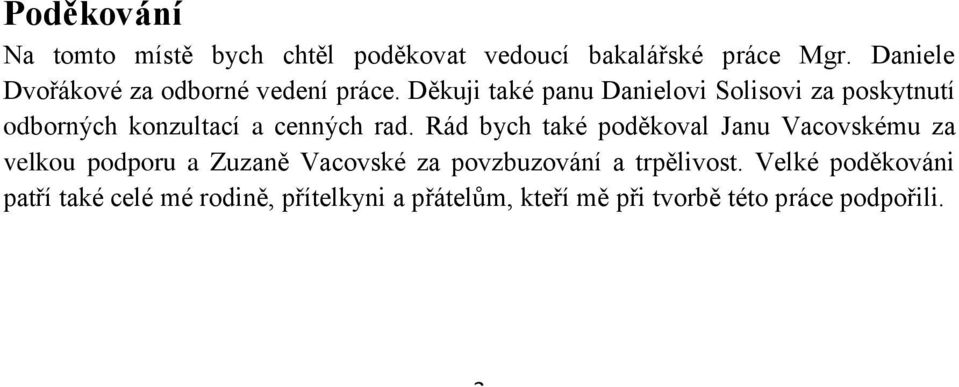 Děkuji také panu Danielovi Solisovi za poskytnutí odborných konzultací a cenných rad.