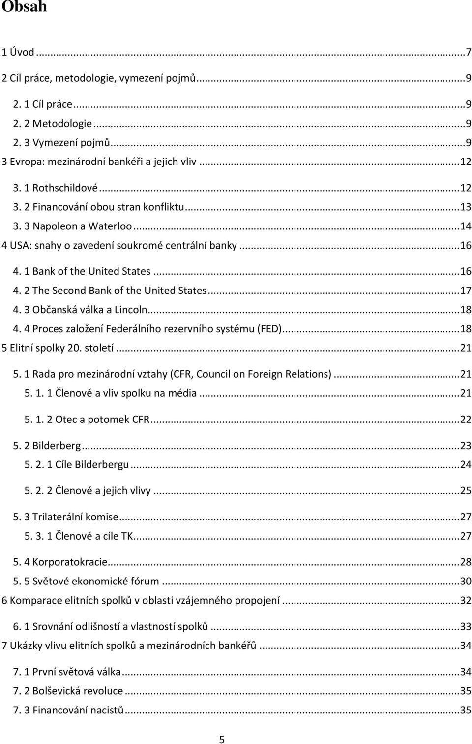 .. 17 4. 3 Občanská válka a Lincoln... 18 4. 4 Proces založení Federálního rezervního systému (FED)... 18 5 Elitní spolky 20. století... 21 5.