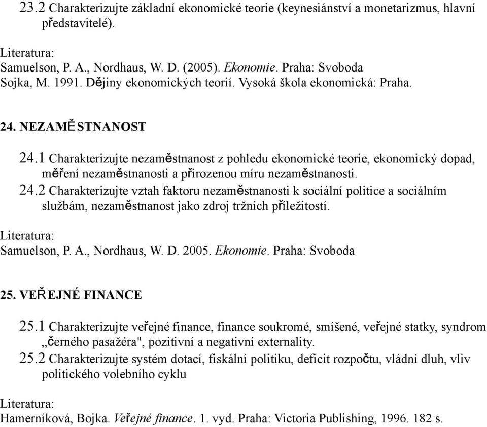 1 Charakterizujte nezamě stnanost z pohledu ekonomické teorie, ekonomický dopad, měření nezaměstnanosti a přirozenou míru nezaměstnanosti. 24.