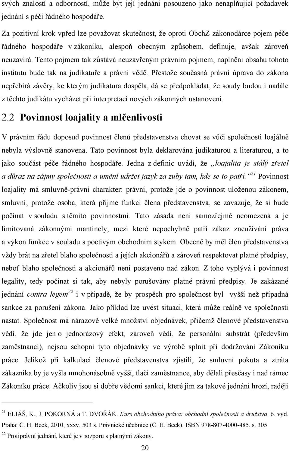 Tento pojmem tak zůstává neuzavřeným právním pojmem, naplnění obsahu tohoto institutu bude tak na judikatuře a právní vědě.