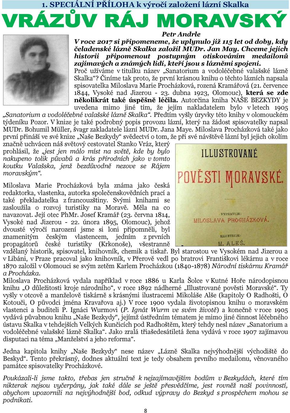 Činíme tak proto, že první krásnou knihu o těchto lázních napsala spisovatelka Miloslava Marie Procházková, rozená Kramářová (21. července 1844, Vysoké nad Jizerou - 23.
