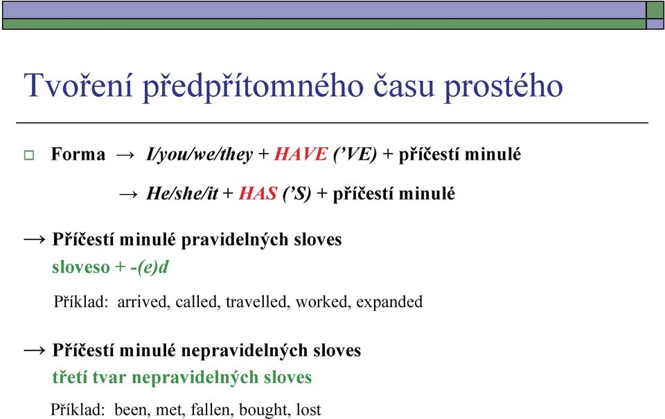 sloveso + -(e)d Příklad: arrived, called, travelled, worked, expanded Příčestí minulé