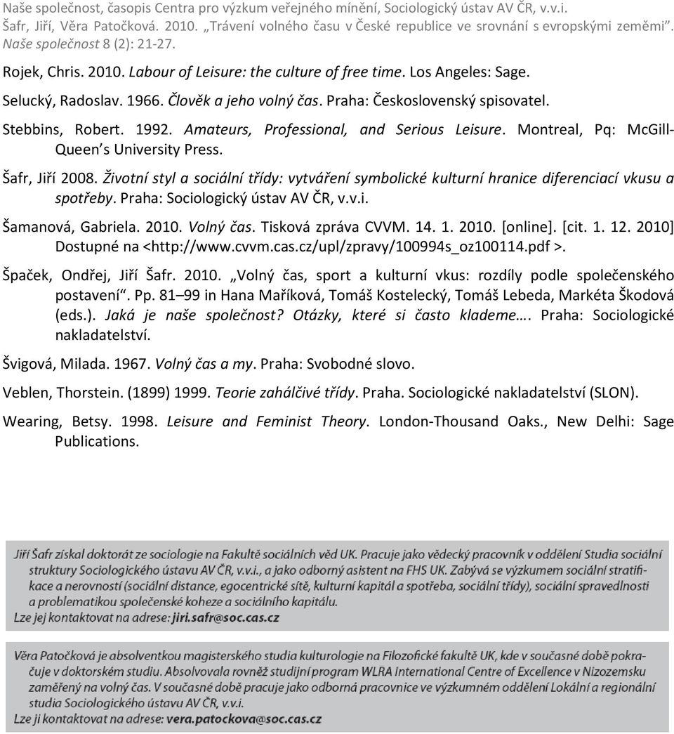 Životní styl a sociální třídy: vytváření symbolické kulturní hranice diferenciací vkusu a spotřeby. Praha: Sociologický ústav AV ČR, v.v.i. Šamanová, Gabriela. 2010. Volný čas. Tisková zpráva CVVM.