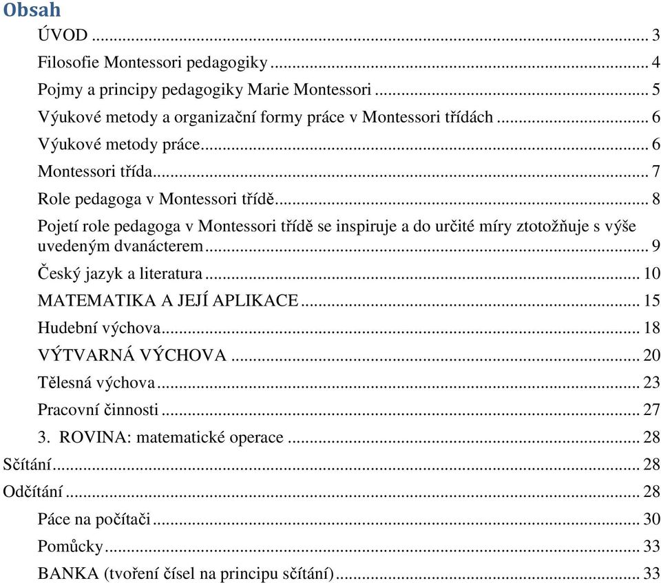 .. 8 Pojetí role pedagoga v Montessori třídě se inspiruje a do určité míry ztotožňuje s výše uvedeným dvanácterem... 9 Český jazyk a literatura.