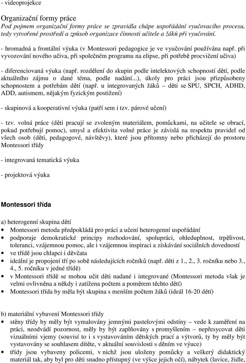 při vyvozování nového učiva, při společném programu na elipse, při potřebě procvičení učiva) - diferenciovaná výuka (např.