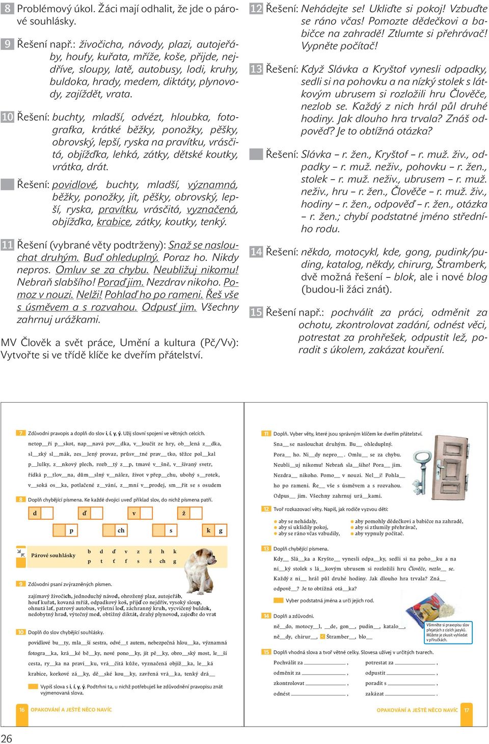 10 Řešení: buchty, mladší, odvézt, hloubka, fotografka, krátké běžky, ponožky, pěšky, obrovský, lepší, ryska na pravítku, vrásčitá, objížďka, lehká, zátky, dětské koutky, vrátka, drát.