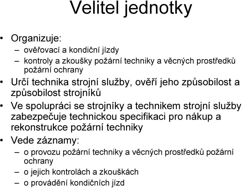 strojníky a technikem strojní služby zabezpečuje technickou specifikaci pro nákup a rekonstrukce požární techniky Vede