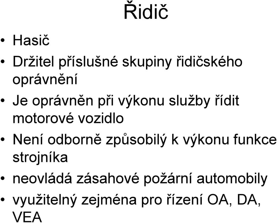 odborně způsobilý k výkonu funkce strojníka neovládá