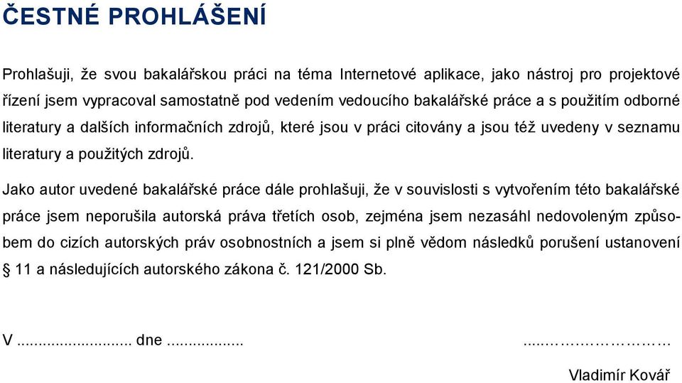 Jako autor uvedené bakalářské práce dále prohlašuji, že v souvislosti s vytvořením této bakalářské práce jsem neporušila autorská práva třetích osob, zejména jsem nezasáhl