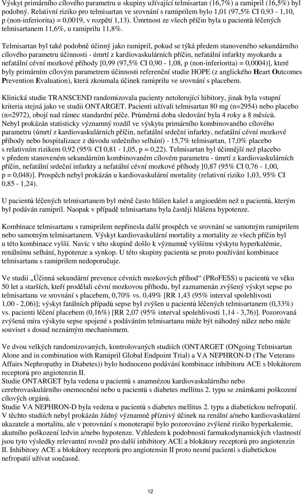 Úmrtnost ze všech příčin byla u pacientů léčených telmisartanem 11,6%, u ramiprilu 11,8%.