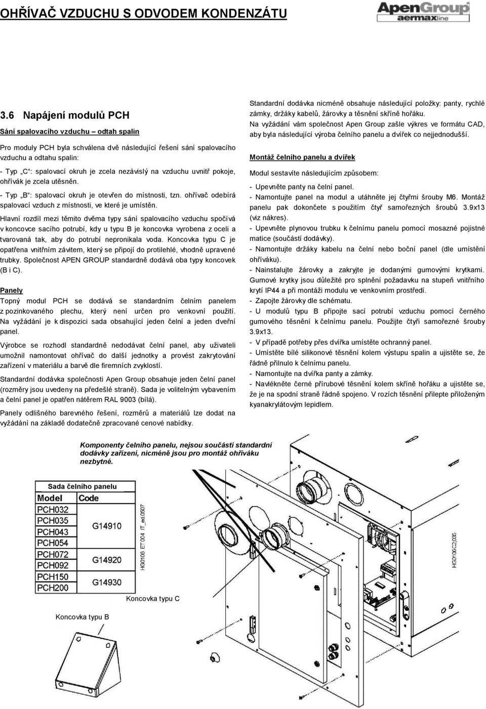 Hlavní rozdíl mezi těmito dvěma typy sání spalovacího vzduchu spočívá v koncovce sacího potrubí, kdy u typu B je koncovka vyrobena z oceli a tvarovaná tak, aby do potrubí nepronikala voda.