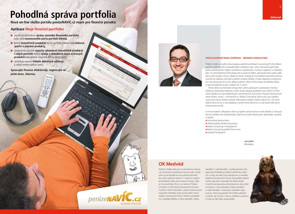 produktů lze do portfolií přidávat také úvěrové, spořicí a pojistné produkty, automaticky provádí výpočty výkonnosti investičních produktů i celých portfolií včetně vývoje a aktuálních stavů