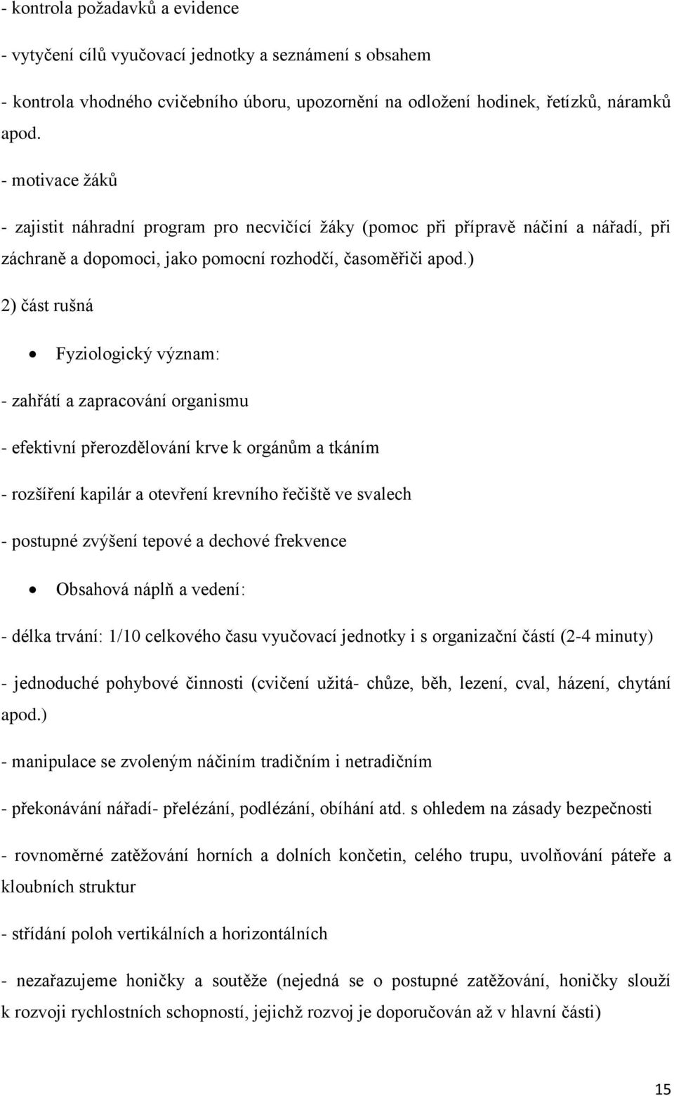 ) 2) část rušná Fyziologický význam: - zahřátí a zapracování organismu - efektivní přerozdělování krve k orgánům a tkáním - rozšíření kapilár a otevření krevního řečiště ve svalech - postupné zvýšení