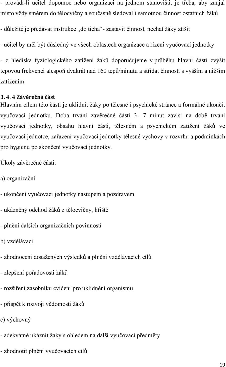 v průběhu hlavní části zvýšit tepovou frekvenci alespoň dvakrát nad 160 tepů/minutu a střídat činnosti s vyšším a nižším zatížením. 3. 4.