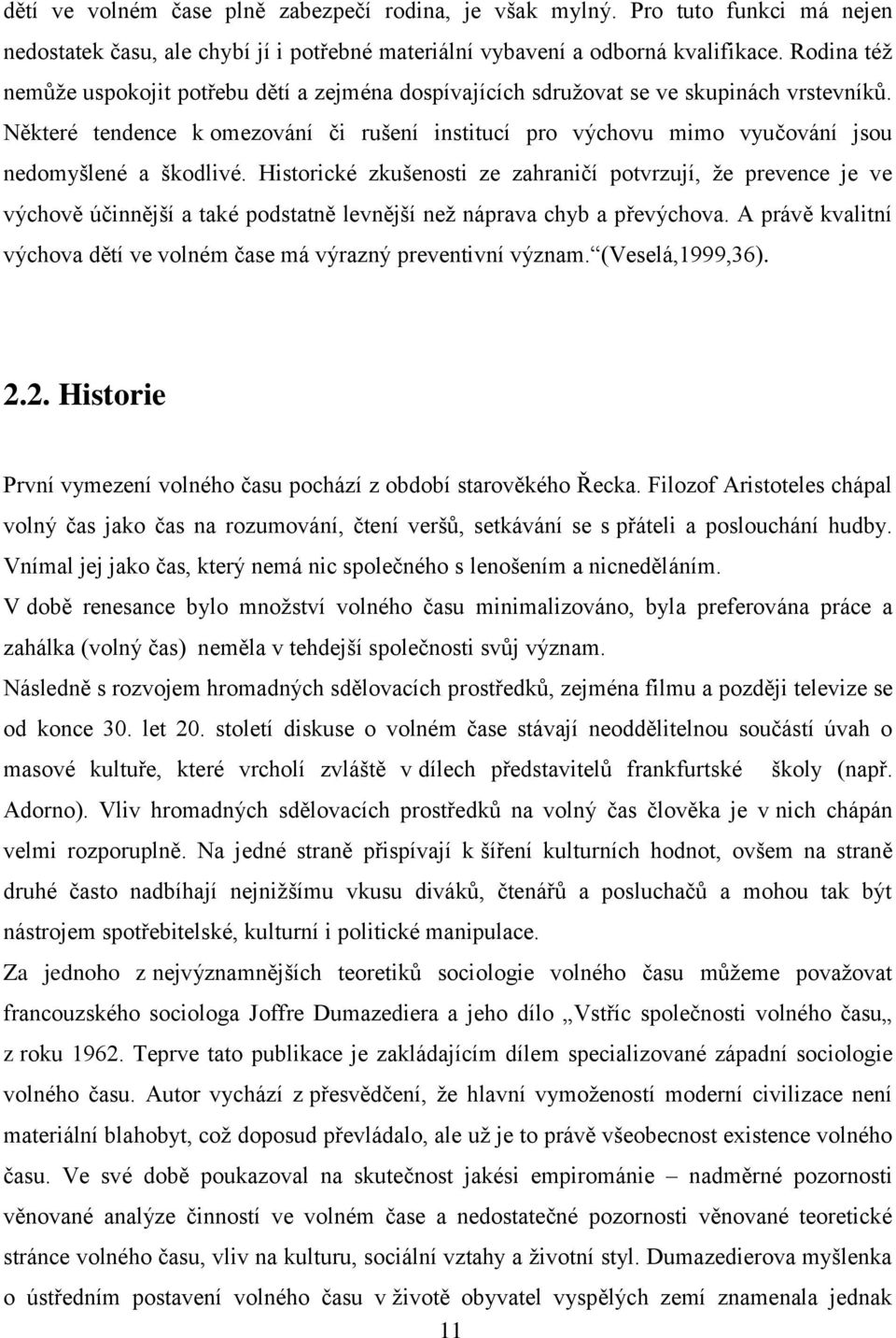 Některé tendence k omezování či rušení institucí pro výchovu mimo vyučování jsou nedomyšlené a škodlivé.