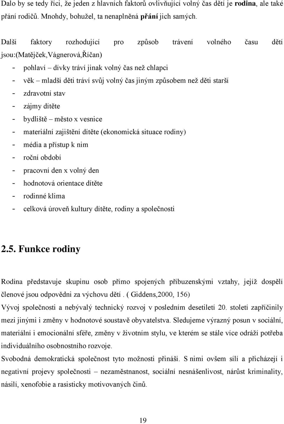 neţ děti starší - zdravotní stav - zájmy dítěte - bydliště město x vesnice - materiální zajištění dítěte (ekonomická situace rodiny) - média a přístup k nim - roční období - pracovní den x volný den