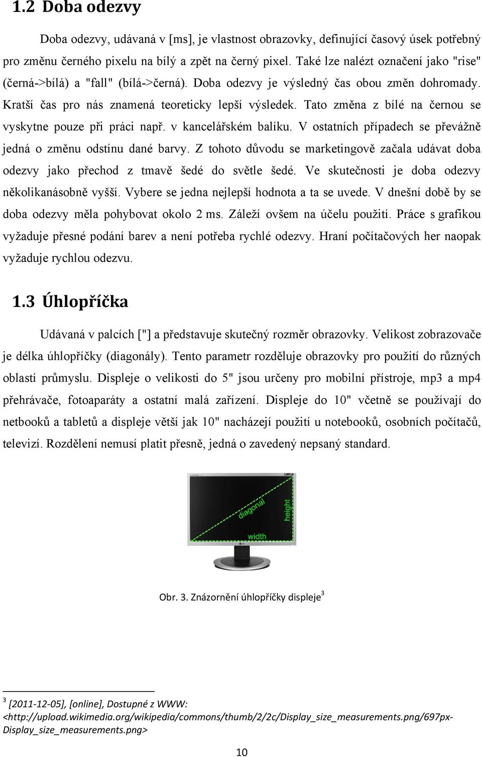 Tato změna z bílé na černou se vyskytne pouze při práci např. v kancelářském balíku. V ostatních případech se převáţně jedná o změnu odstínu dané barvy.