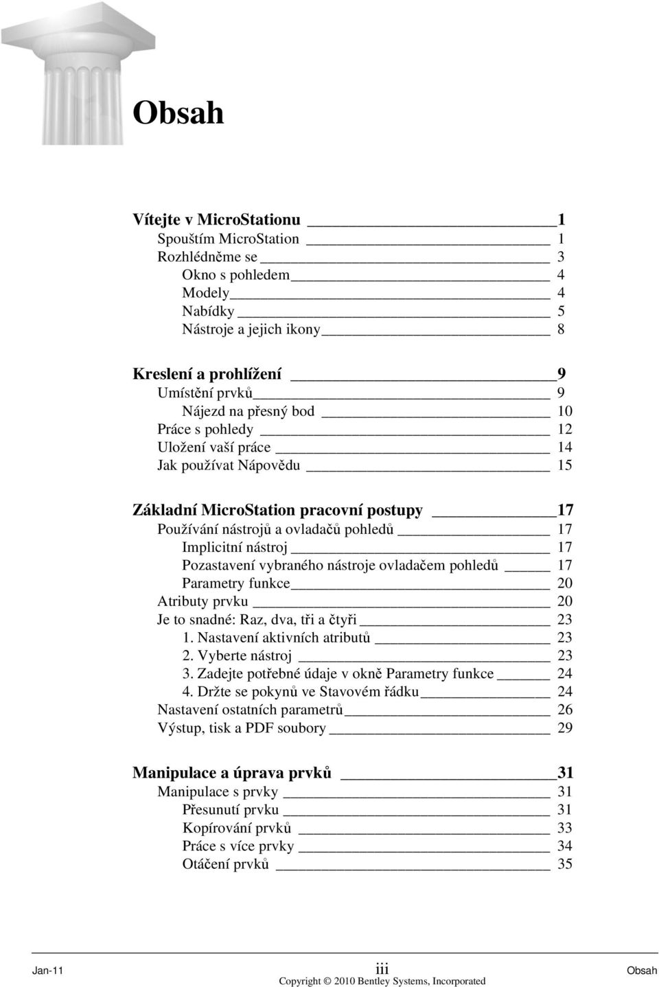 nástroje ovladačem pohledů 17 Parametry funkce 20 Atributy prvku 20 Je to snadné: Raz, dva, tři a čtyři 23 1. Nastavení aktivních atributů 23 2. Vyberte nástroj 23 3.