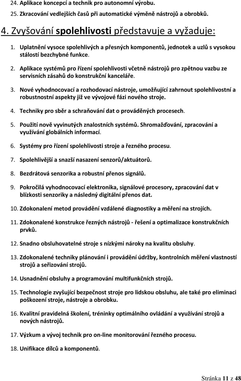 Aplikace systémů pro řízení spolehlivosti včetně nástrojů pro zpětnou vazbu ze servisních zásahů do konstrukční kanceláře. 3.