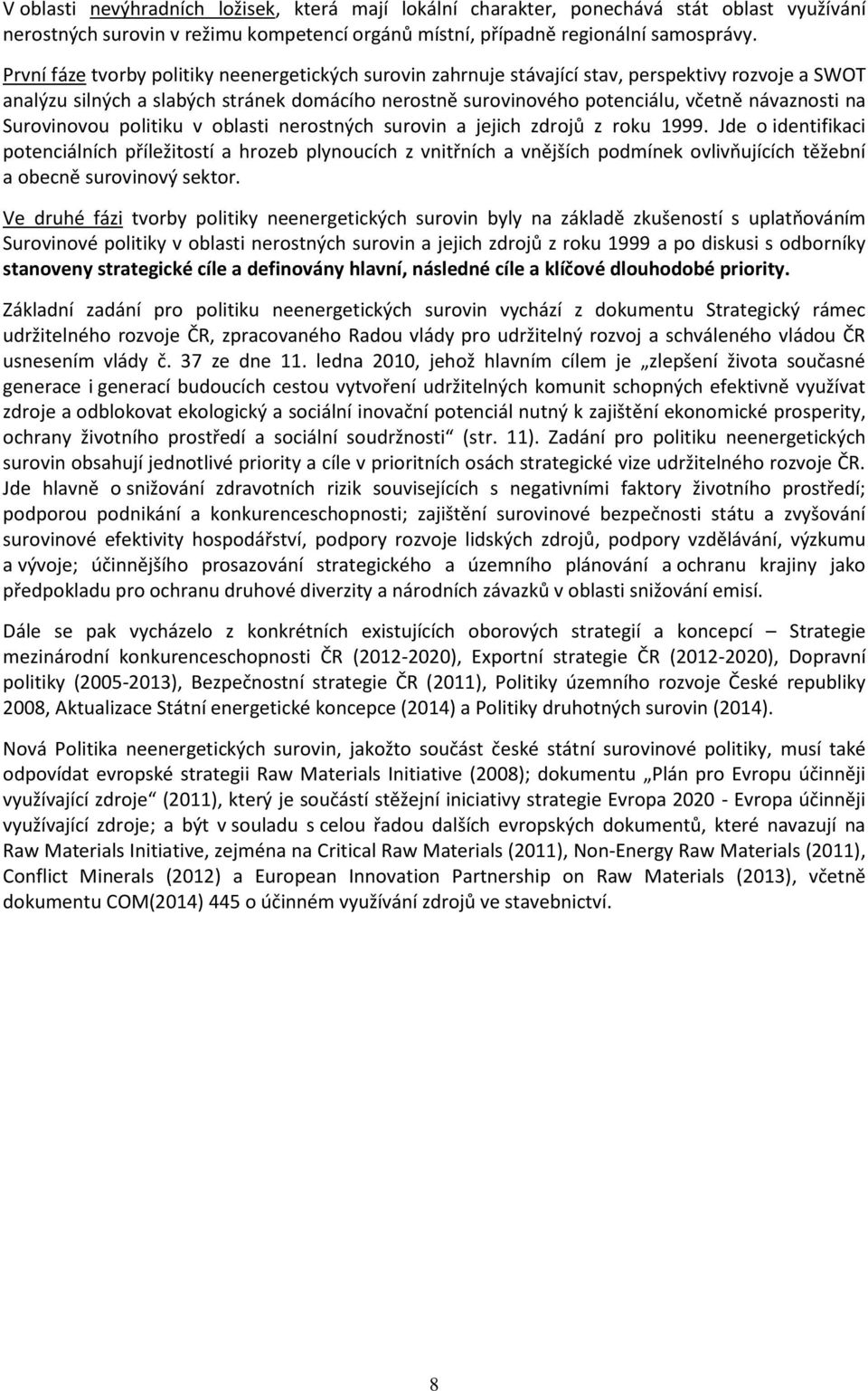 na Surovinovou politiku v oblasti nerostných surovin a jejich zdrojů z roku 1999.
