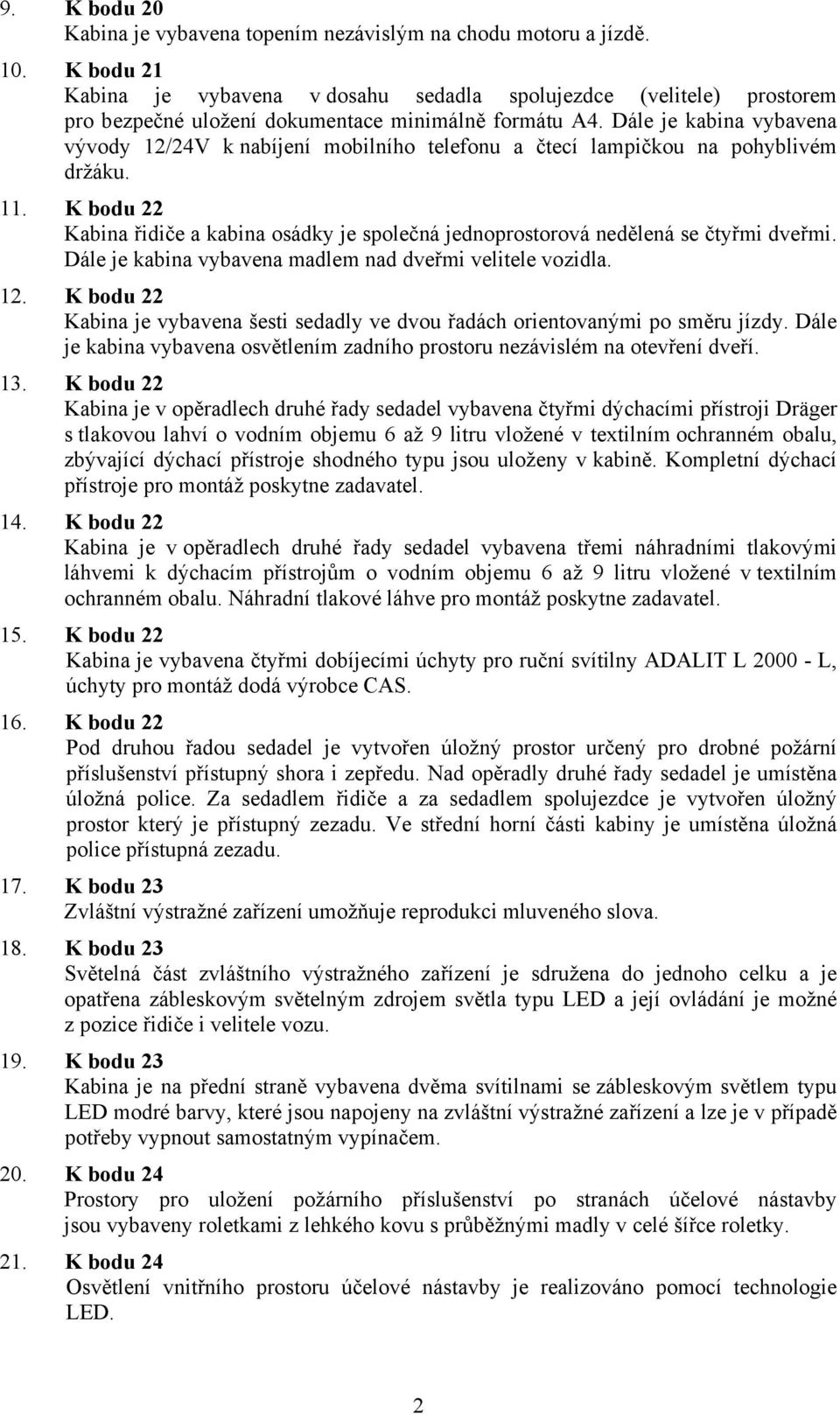 Dále je kabina vybavena vývody 12/24V k nabíjení mobilního telefonu a čtecí lampičkou na pohyblivém držáku. 11.