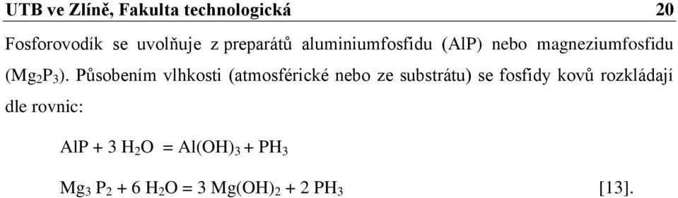 Působením vlhkosti (atmosférické nebo ze substrátu) se fosfidy kovů
