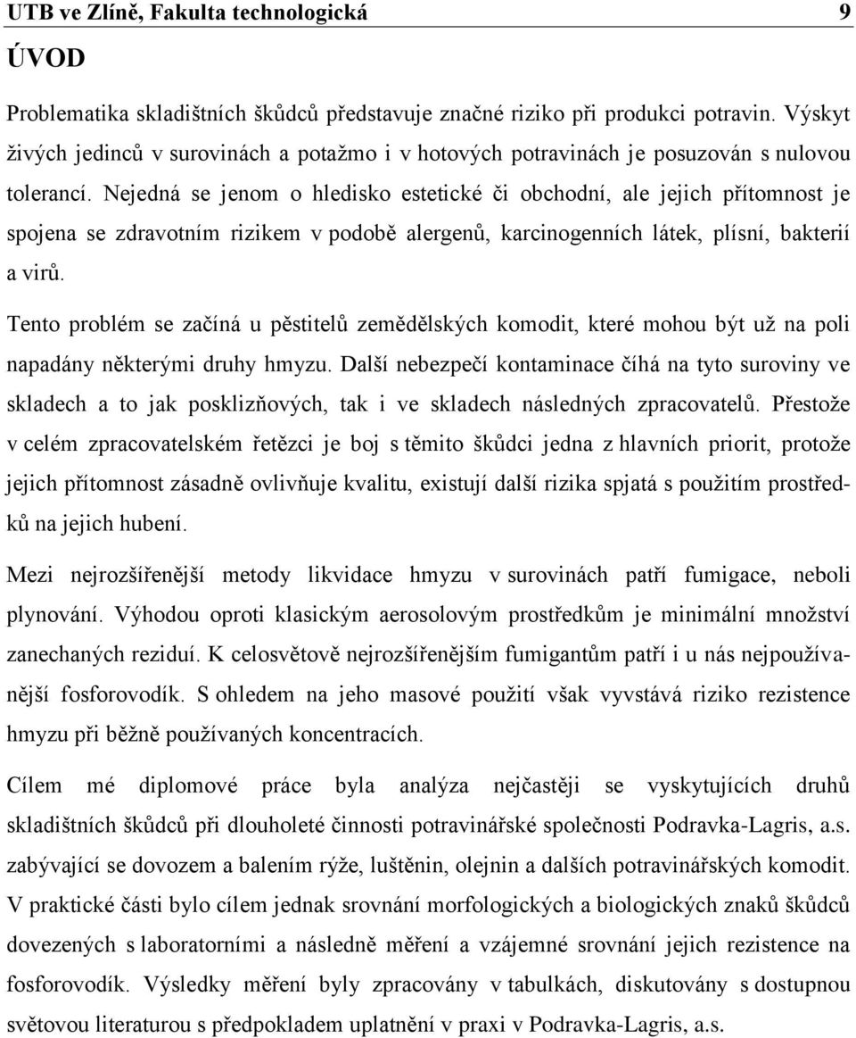 Nejedná se jenom o hledisko estetické či obchodní, ale jejich přítomnost je spojena se zdravotním rizikem v podobě alergenů, karcinogenních látek, plísní, bakterií a virů.