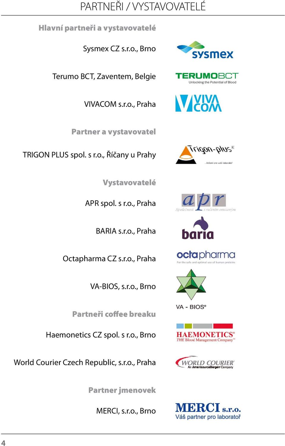 r.o., Praha Octapharma CZ s.r.o., Praha VA-BIOS, s.r.o., Brno Partneři coffee breaku Haemonetics CZ spol. s r.