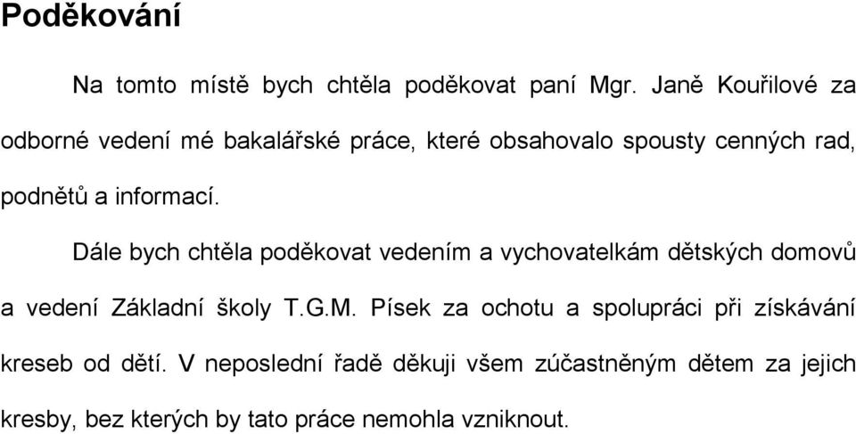 informací. Dále bych chtěla poděkovat vedením a vychovatelkám dětských domovů a vedení Základní školy T.G.M.