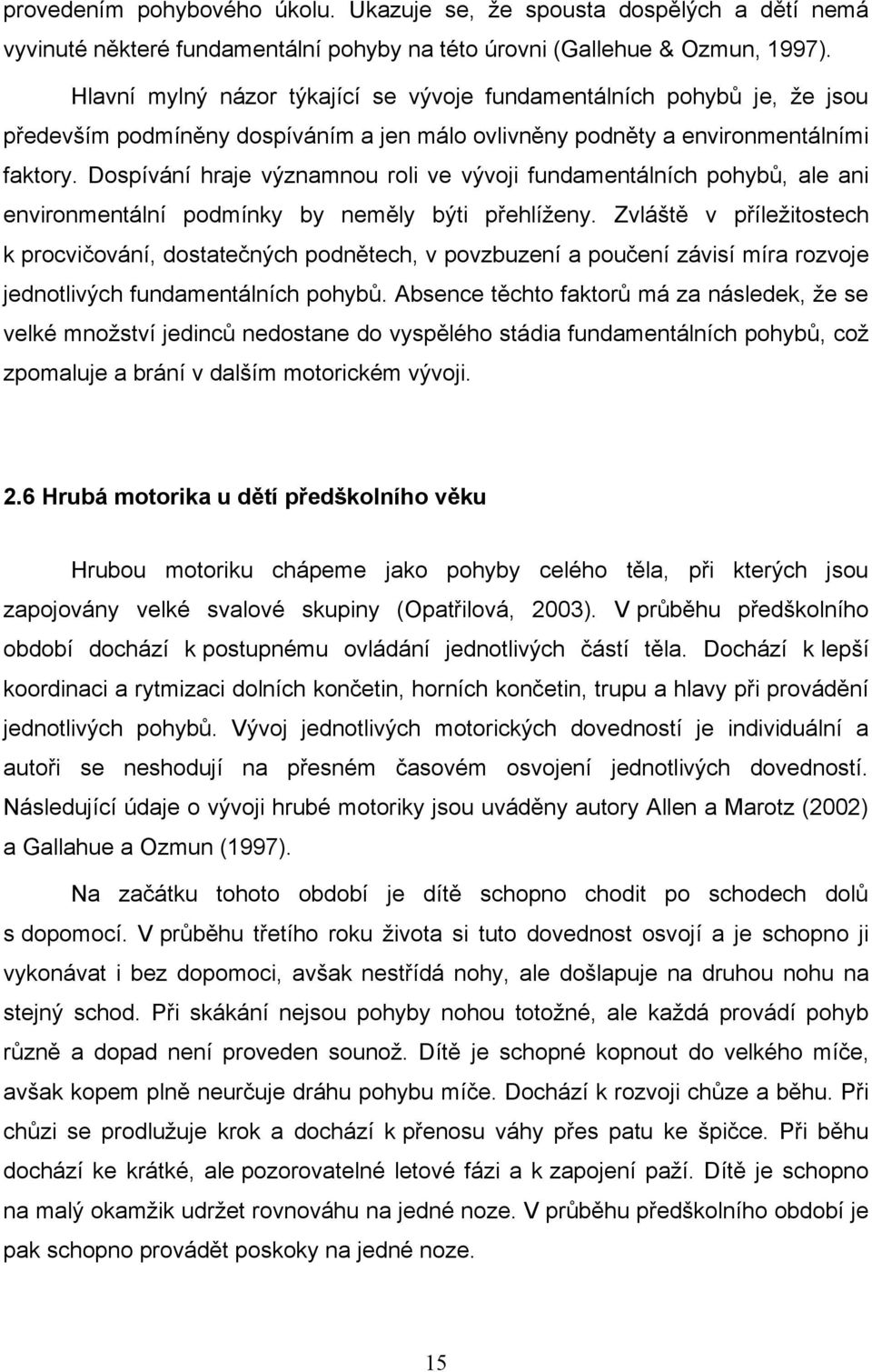 Dospívání hraje významnou roli ve vývoji fundamentálních pohybů, ale ani environmentální podmínky by neměly býti přehlíţeny.