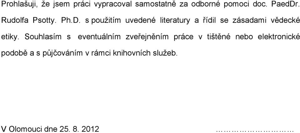 s pouţitím uvedené literatury a řídil se zásadami vědecké etiky.