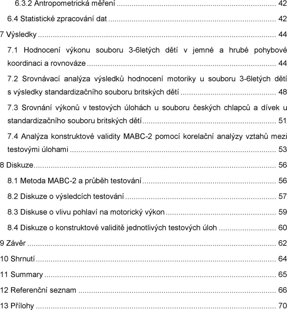 2 Srovnávací analýza výsledků hodnocení motoriky u souboru 3-6letých dětí s výsledky standardizačního souboru britských dětí... 48 7.