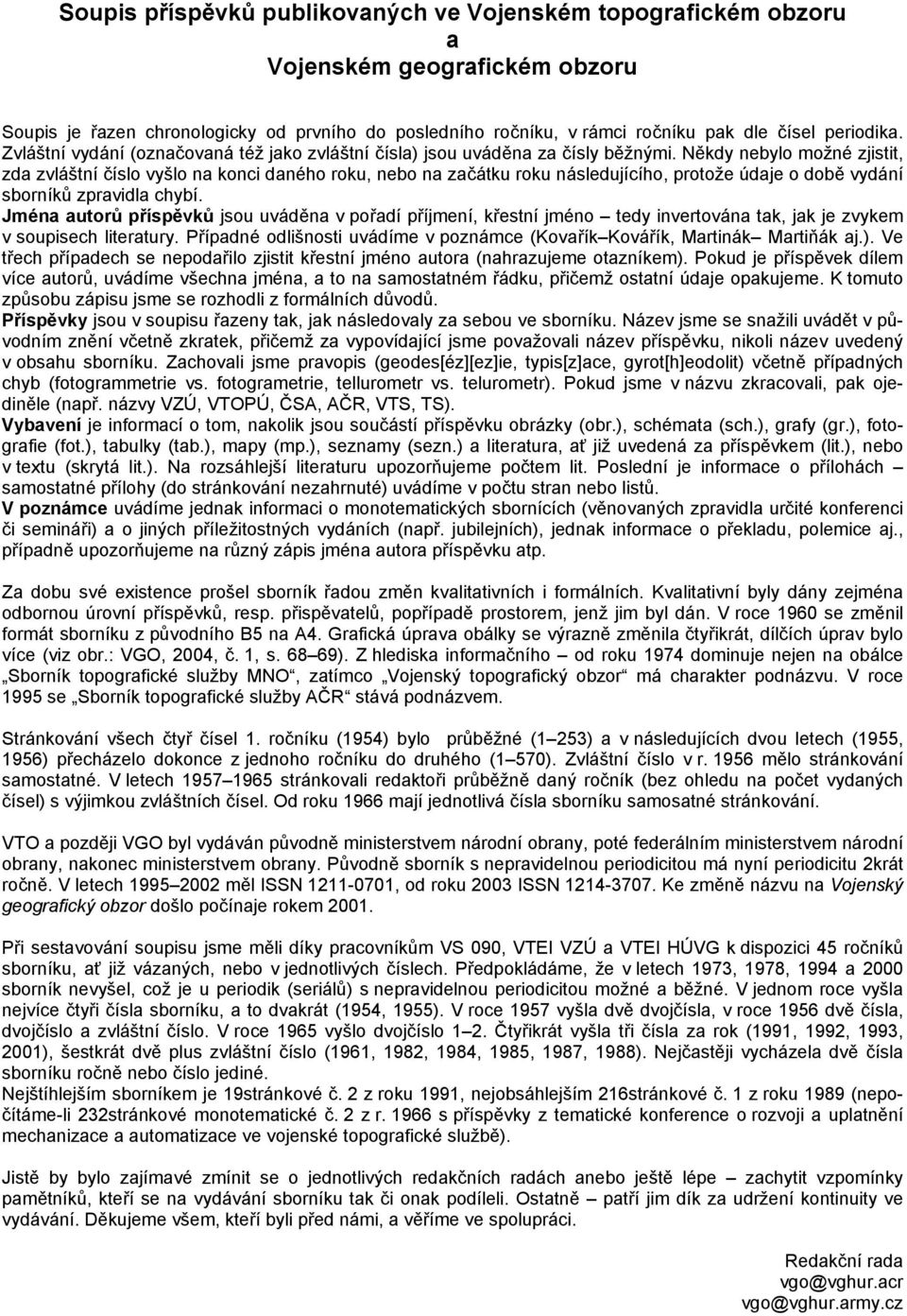 Někdy nebylo možné zjistit, zda zvláštní číslo vyšlo na konci daného roku, nebo na začátku roku následujícího, protože údaje o době vydání sborníků zpravidla chybí.