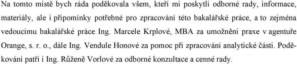 Marcele Krplové, MBA za umožnění praxe v agentuře Orange, s. r. o., dále Ing.