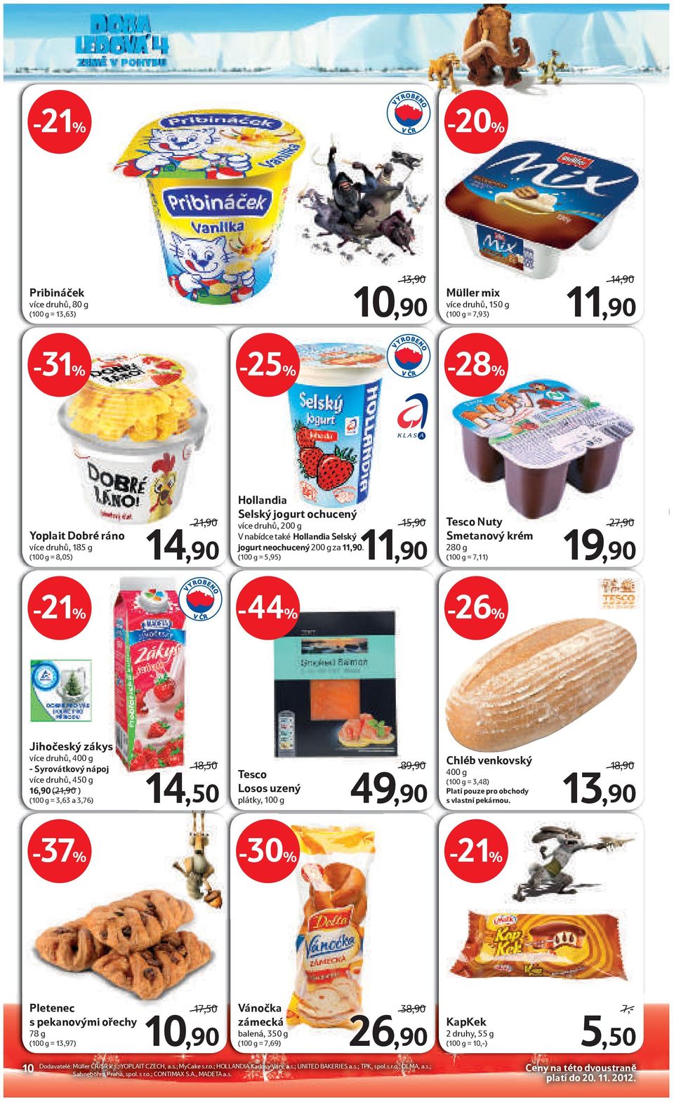 (100 g = 5,95) 15,90/ 11,90 Tesco Nuty Smetanový krém 280 g (100 g = 7,11) 27,90/ 19,90-21% -44% -26% Jihočeský zákys více druhů, 400 g - Syrovátkový nápoj více druhů, 450 g 16,90 (21,90/) (100 g =