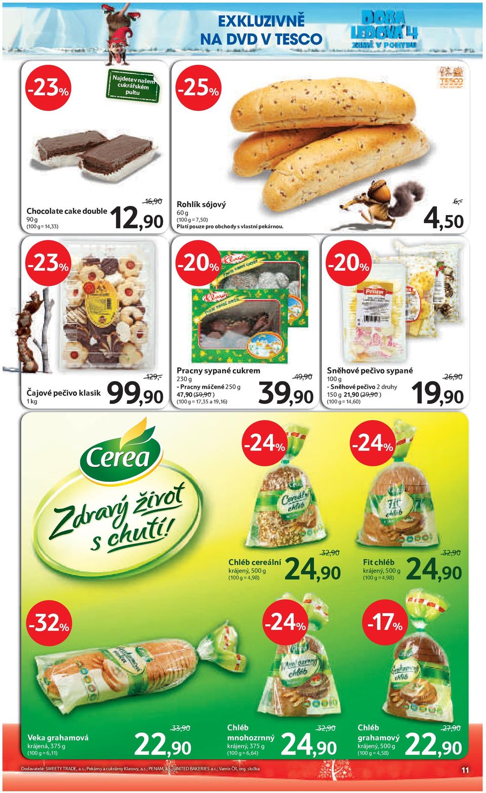 6,-/ 4,50-23% Čajové pečivo klasik 1 kg 129,-/ 99,90 Pracny sypané cukrem 230 g 49,90/ - Pracny máčené 250 g 47,90 (59,90/) (100 g = 17,35 a 19,16) 39,90 Sněhové pečivo sypané 100 g 26,90/ - Sněhové