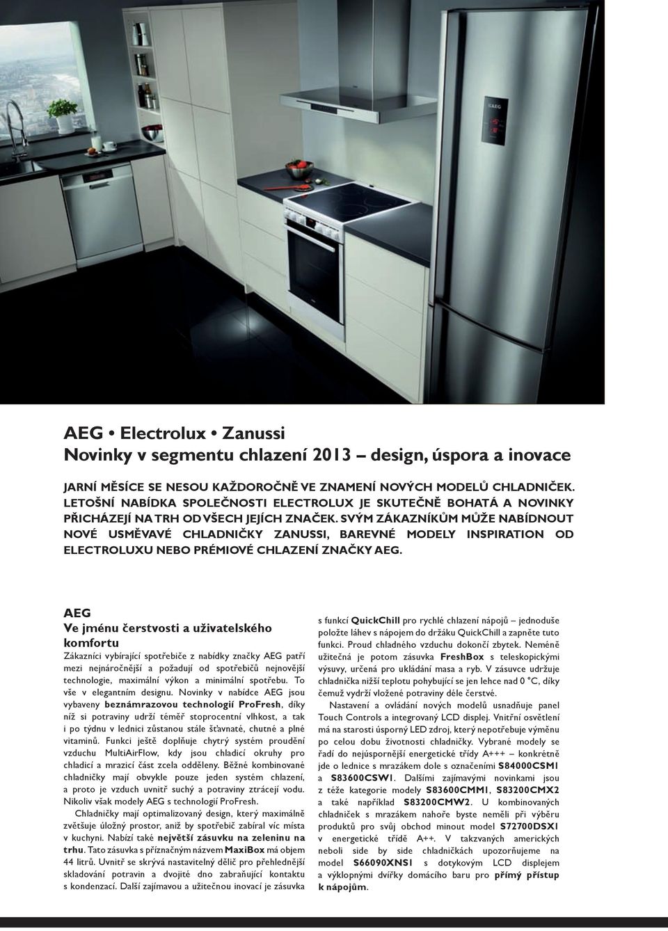 Svým zákazníkům může nabídnout nové usměvavé chladničky Zanussi, barevné modely Inspiration od Electroluxu nebo prémiové chlazení značky AEG.