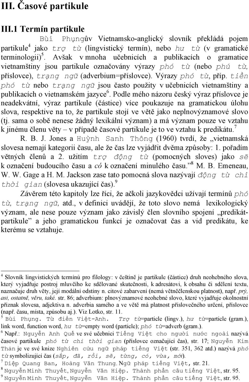 tiền phó từ nebo trạng ngữ jsou často použity v učebnicích vietnamštiny a publikacích o vietnamském jazyce 6.