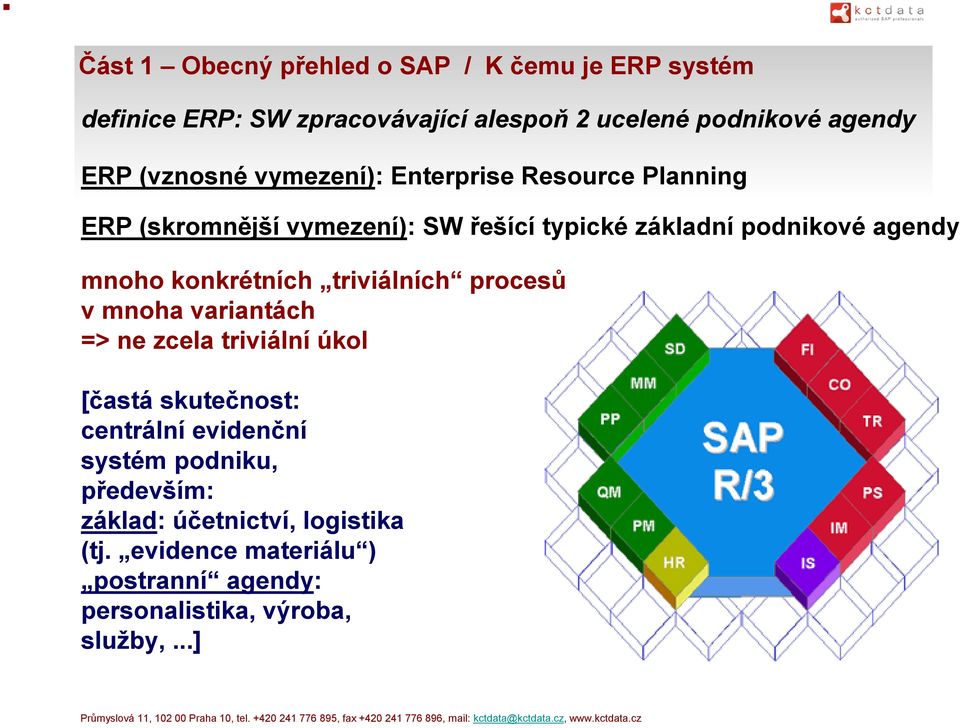 konkrétních triviálních procesů v mnoha variantách => ne zcela triviální úkol [častá skutečnost: centrální evidenční systém