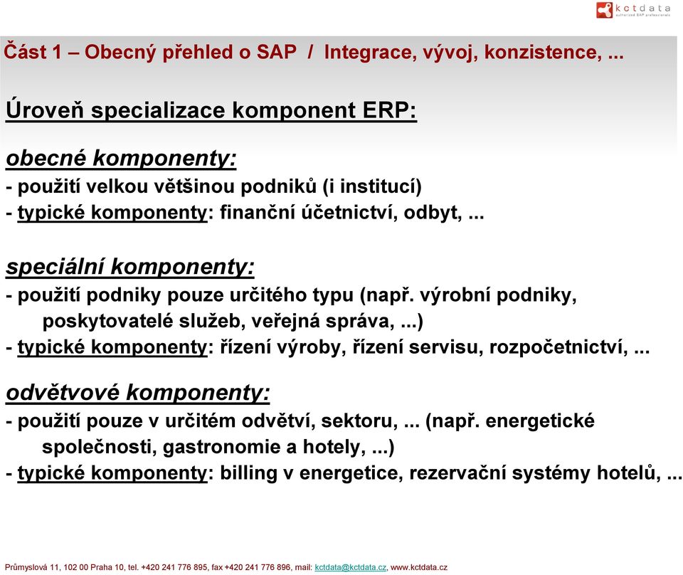 .. speciální komponenty: - použití podniky pouze určitého typu (např. výrobní podniky, poskytovatelé služeb, veřejná správa,.